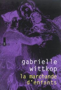 La marchande d'enfants - Wittkop Gabrielle