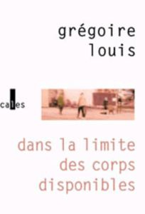 DANS LA LIMITE DES CORPS DISPONIBLES - LOUIS GREGOIRE