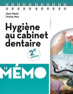 Hygiène au cabinet dentaire. 2e édition - Meunier Olivier - Maire Christian