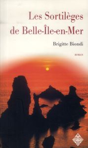 Les sortilèges de Belle-Ile-en-Mer - Biondi Brigitte