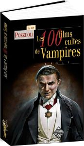 Les 100 films cultes de vampires - Pozzuoli Alain - Finné Jacques
