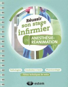 Réussir son stage infirmier en anesthésie-réanimation - Besselièvre Mathieu
