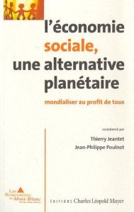 L'économie sociale, une alternative planétaire. Mondialiser au profit de tous - Jeantet Thierry - Poulnot Jean-Philippe
