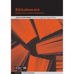 Bibliodiversité. Manifeste pour une édition indépendante - Hawthorne Susan - El Kaïm Agnès - Kloeckner Hélène