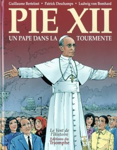 Pie XII. Un Pape dans la tourmente - Deschamps Patrick - Bomhard Ludwig Von - Berteloot