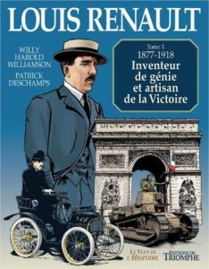 Louis Renault Tome 1 : 1877-1918, inventeur de génie et artisan de la Victoire - Williamson Willy Harold - Deschamps Patrick - Rena