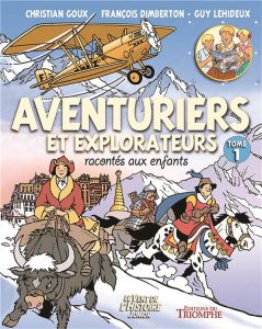 Aventuriers et Explorateurs racontés aux enfants Tome 1 - Goux Christian - Dimberton François - Lehideux Guy