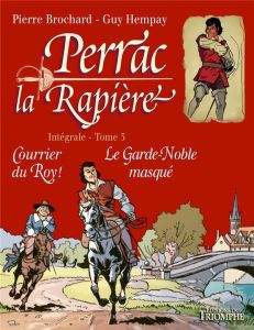 Perrac la Rapière Intégrale Tome 3 : Courrier du Roy ! Le Garde-noble masqué - Brochard Pierre - Hempay Guy - Michaud Sophie