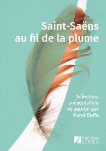 Saint-Saëns au fil de la plume - Saint-Saëns Camille - Beffa Karol