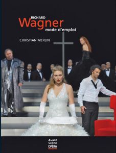 Richard Wagner, mode d'emploi - Merlin Christian