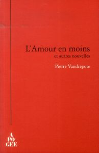 L'Amour en moins et autres nouvelles - Vandrepote Pierre - Buin Yves