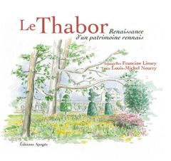 Le Thabor. Renaissance d'un patrimoine rennais - Nourry Louis-Michel - Lieury Francine