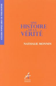 Une histoire de la vérité - Monnin Nathalie