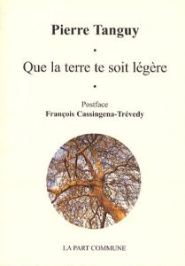 Que la terre te soit légère - Tanguy Pierre - Cassingena-Trévedy François
