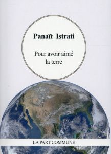 Pour avoir aimé la terre - Istrati Panaït