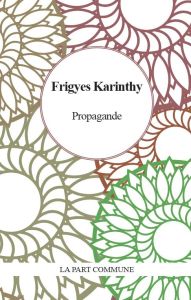 Propagande - Karinthy Frigyes - Holdban Cécile A.