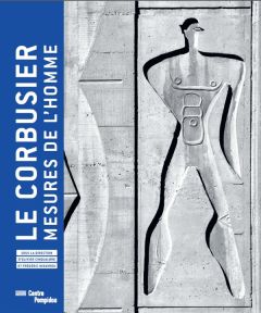 Le Corbusier : mesures de l'homme - Cinqualbre Olivier - Migayrou Frédéric