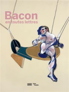 Francis Bacon en toutes lettres. Catalogue de l'expostion présentée au Centre Pompidou du 11 septemb - Ottinger Didier