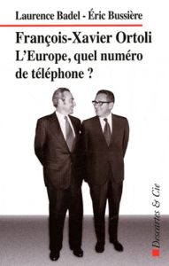 François-Xavier Ortoli. L'Europe : quel numéro de téléphone ? - Bussière Eric - Badel Laurence - Barroso José-Manu