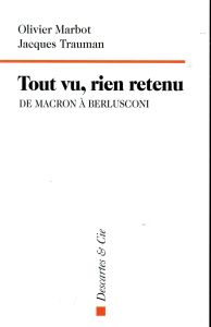 Tout vu, rien retenu. De Macron à Berlusconi - Marbot Olivier - Trauman Jacques