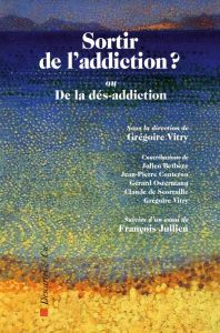 Sortir de l'addiction ?. Ou de la dés-addiction - Vitry Grégoire - Jullien François