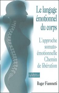 Le langage émotionnel du corps. L'approche somato-émotionnelle, chemin de libération - Fiammetti Roger - Nefontaine Luc