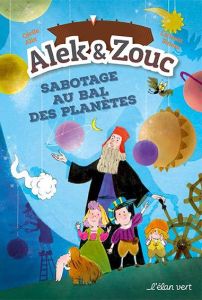 Alek & Zouc : Sabotage au bal des planètes. Renaissance - Alix Cécile - Simon Laurent