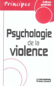 Psychologie de la violence - Bormans Christophe - Massat Guy