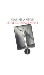 LE DECOURAGEMENT - ANTON JOANNE