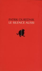 LE SILENCE AUSSI - OUREDNIK PATRIK