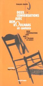 Deux conversations avec Rem Koolhaas et caetera - Chaslin François
