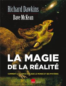 La magie de la réalité. Comment la science explique le monde et ses mystères - Dawkins Richard - McKean Dave - Bosseau Olivier