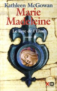 Marie-Madeleine. Le livre de l'Elue - McGowan Kathleen - Stroumza Arlette