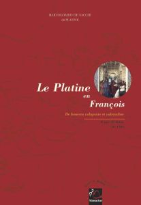 Le Platine en françois : d'après l'édition de 1505 - Serventi Silvano