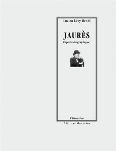 Jaurès. Esquisse biographique - Lévy-Bruhl Lucien - Marcus Paul