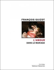 L'amour dans le mariage - Etude historique - Guizot François