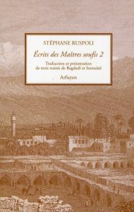 Ecrits des Maîtres soufis. Tome 2, Trois traités de Bagdadî et Semnanî - Ruspoli Stéphane