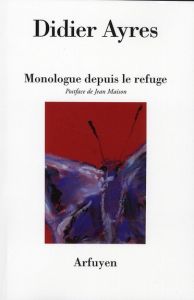 Monologue depuis le refuge - Ayres Didier - Maison Jean