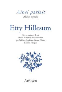 Ainsi parlait Etty Hillesum. Dits et maximes de vie, Edition bilingue français-néerlandais - Hillesum Etty - English William - Pfister Gérard