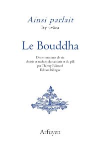 Ainsi parlait le Bouddha. Dits et maximes de vie, Edition bilingue français-sanskrit - LE BOUDDHA