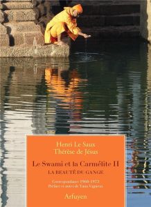 Le Swami et la Carmélite . Tome 2, La beauté du Gange, Correspondance 1968-1973 - Le Saux Henri