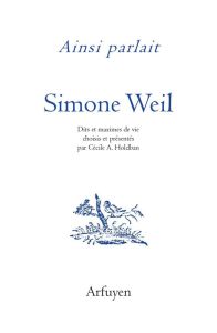 Ainsi parlait Simone Weil. Dits et maximes de vie - Weil Simone - Holdban Cécile A.