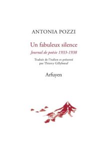 Un fabuleux silence. Journal de poésie 1933-1938 - Pozzi Antonia