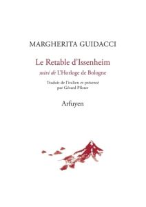 Le Retable d'Issenheim. suivi de L'Horloge de Bologne - Guidacci Margherita - Pfister Gérard