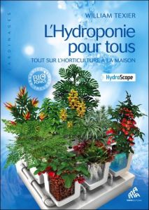 L'hydroponie pour tous : . Tout sur l'horticulture à la maison, 2e édition - Texier William - Breider Mila - Verlomme Loriel -