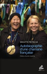 Autobiographie d'une chamane française - Pietrzak Brigitte - Godefroy Aurélie