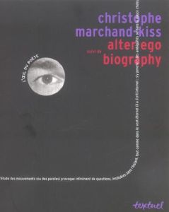 Alter ego suivi de Biography - Marchand-Kiss Christophe