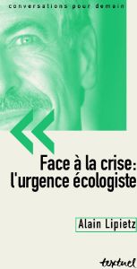 Face à la crise : l'urgence écologiste - Lipietz Alain, Richard Bertrand