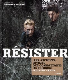 Résister. Les archives intimes des combattants de l'ombre - Piketty Guillaume - Aubrac Raymond