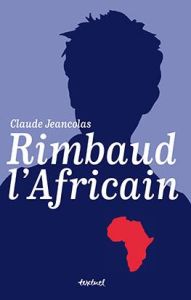 Rimbaud l'Africain (1880-1891) - Jeancolas Claude